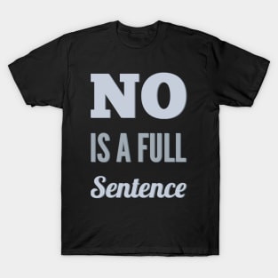 No is a full sentence No just no Just say no She is fierce Strong women Grl pwr Girls power T-Shirt